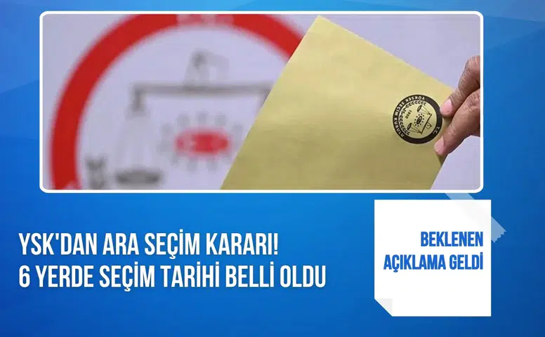 YSK 6 yerleşim için ara seçim kararı aldı: Sandık tarihi açıklandı