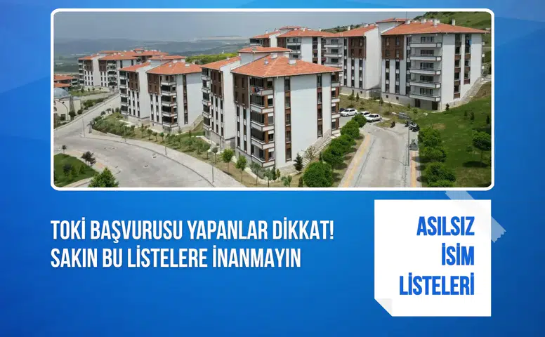 TOKİ başvurusu yapanlar dikkat! Sakın bu listelere inanmayın