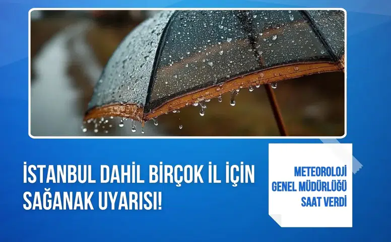 Meteoroloji’den İstanbul dahil çok sayıda il için sağanak uyarısı