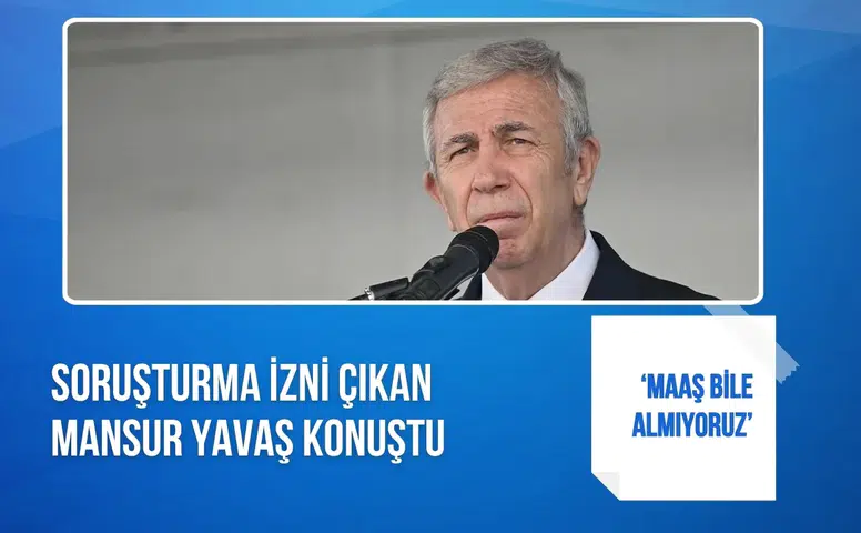Mansur Yavaş’tan soruşturma izni açıklaması: “Maaş bile almıyoruz”