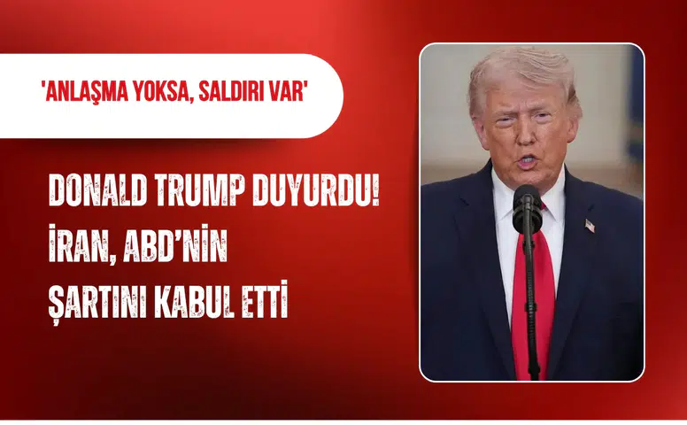 Donald Trump duyurdu! İran, ABD’nin şartını kabul etti