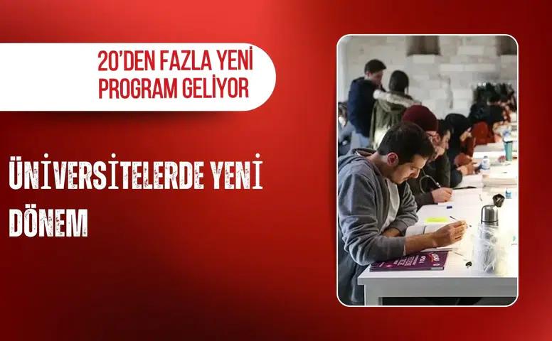 Üniversitelerde yeni dönem: 20’den fazla yeni program geliyor