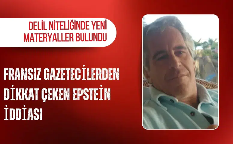 Fransız gazetecilerden dikkat çeken Epstein iddiası: Delil niteliğinde yeni materyaller bulundu