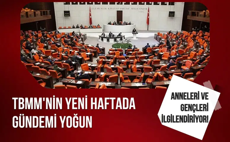 Anneleri ve gençleri ilgilendiriyor! TBMM'nin yeni haftada gündemi yoğun