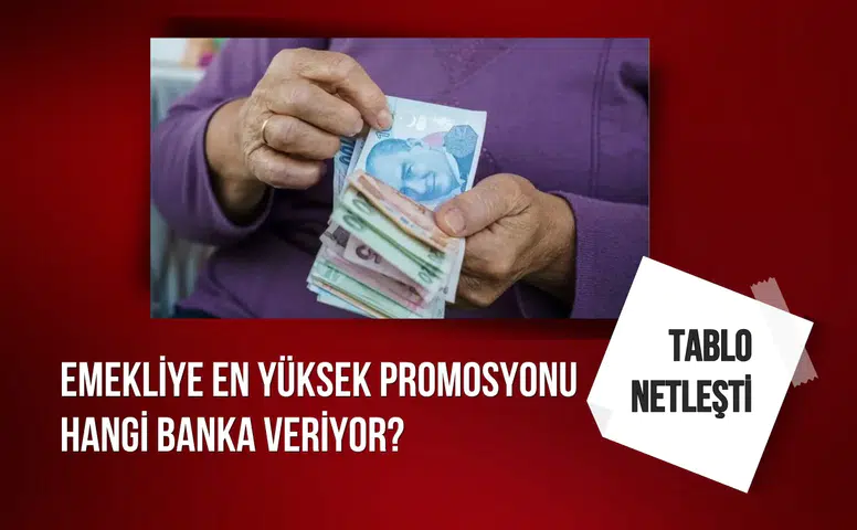Emekliye en yüksek promosyonu hangi banka veriyor? Tablo netleşti