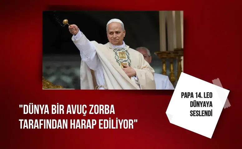 Papa 14. Leo: "Dünya bir avuç zorba tarafından harap ediliyor"