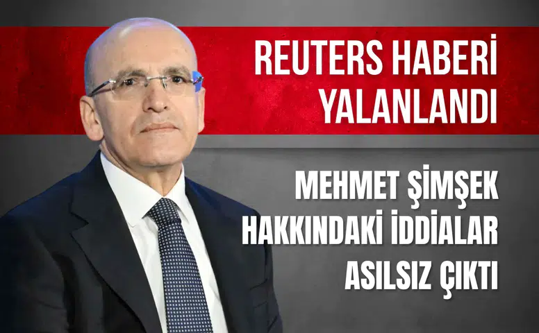Reuters haberi yalanlandı: Şimşek hakkındaki iddialar asılsız çıktı