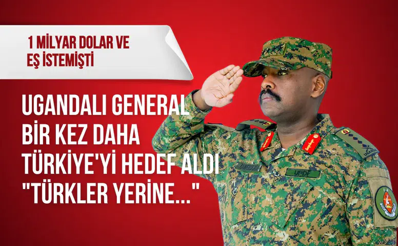 Ugandalı General bir kez daha Türkiye'yi hedef aldı: "Türkler yerine..."