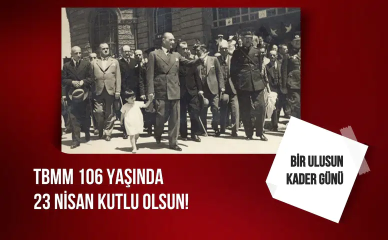 TBMM 106 yaşında: 23 Nisan kutlu olsun!