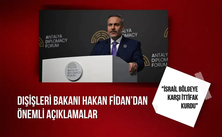 Hakan Fidan: "İsrail bölgeye karşı ittifak kurdu"