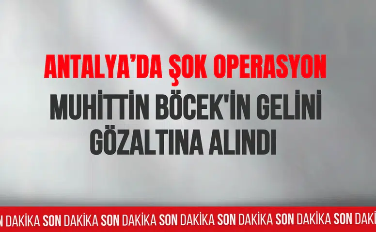 Muhittin Böcek'in gelini gözaltına alındı