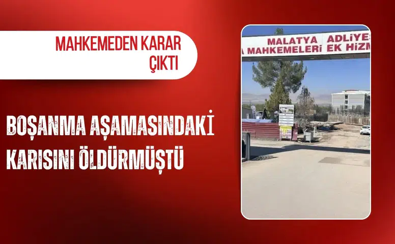 Boşanma aşamasındaki karısını öldürmüştü: Mahkemeden karar çıktı