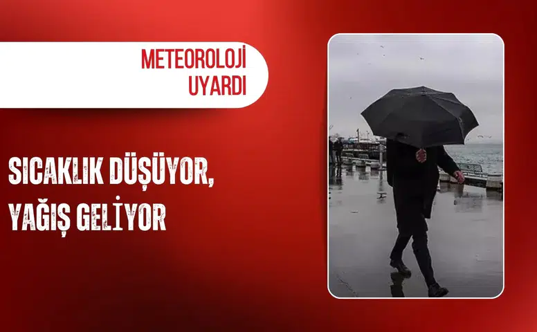 Meteoroloji uyardı: Sıcaklık düşüyor, yağış geliyor