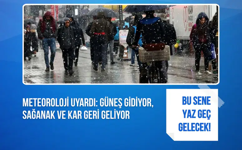 Meteoroloji uyardı: Güneş gidiyor, sağanak ve kar geri geliyor