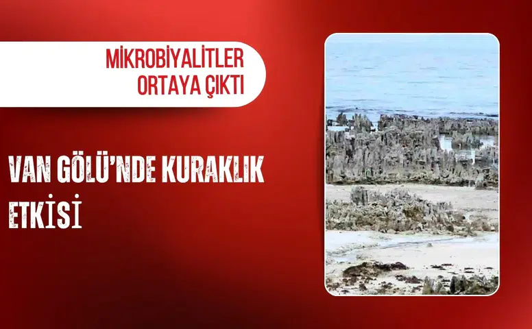 Van Gölü’nde kuraklık etkisi: Mikrobiyalitler ortaya çıktı