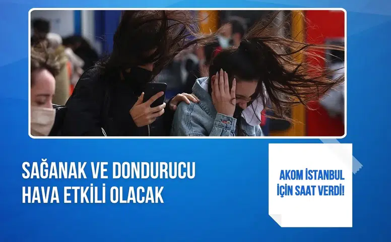 AKOM’dan İstanbul için saatli uyarı sağanak ve dondurucu hava etkili olacak