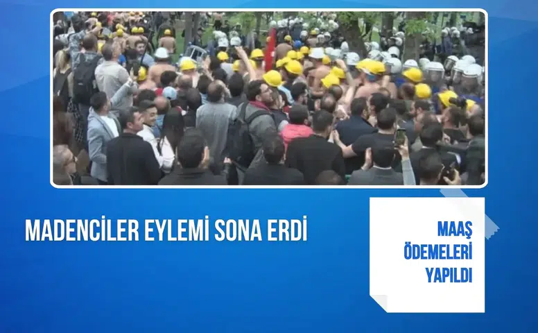 Madenciler eylemi sona erdi: Maaş ödemeleri yapıldı