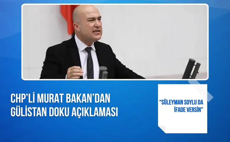 CHP’li Murat Bakan: “Süleyman Soylu da ifade versin”