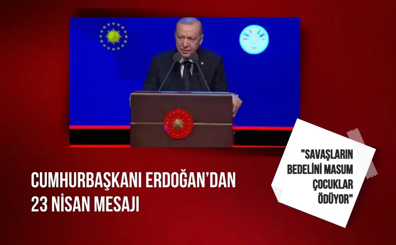 Cumhurbaşkanı Erdoğan: "Savaşların bedelini masum çocuklar ödüyor"