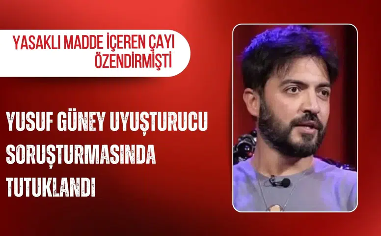Yusuf Güney uyuşturucu soruşturmasında tutuklandı: Yasaklı madde içeren çayı özendirmişti