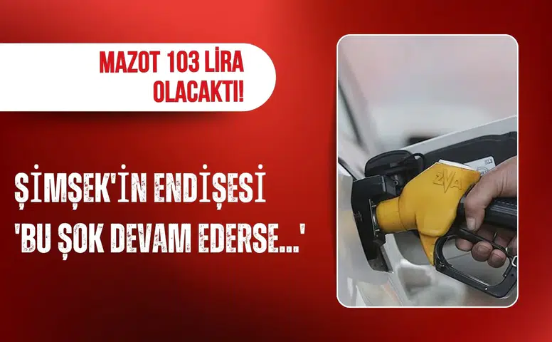 Mazotta 103 lira senaryosu Mehmet Şimşek uyardı petrol şoku sürerse tablo ağırlaşabilir