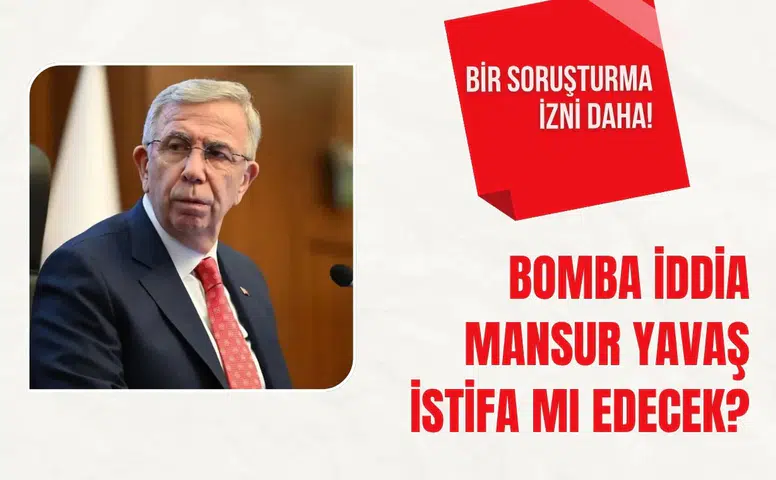 Mansur Yavaş hakkında soruşturma izni! Sonrası istifa iddiaları gündeme geldi