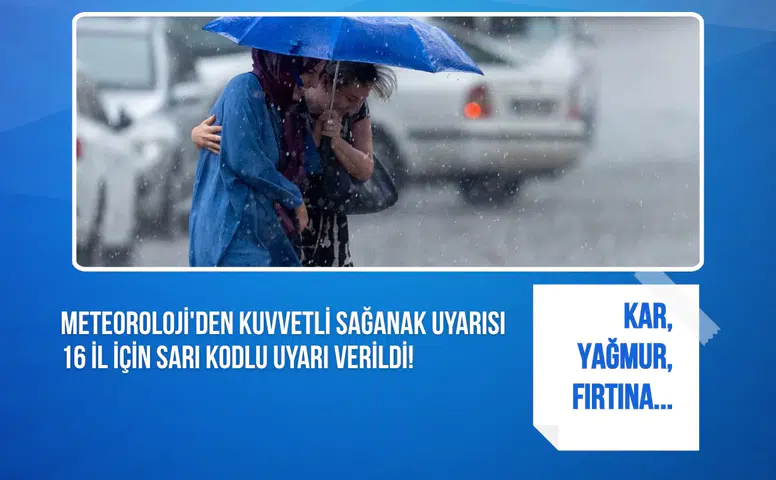 Meteoroloji'den kuvvetli sağanak uyarısı: 16 il için sarı kodlu uyarı verildi