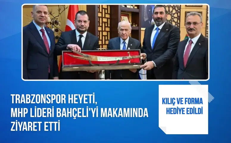 Trabzonspor heyeti, MHP lideri Bahçeli'yi makamında ziyaret etti