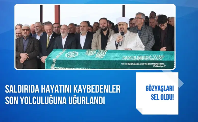 Kahramanmaraş’taki saldırıda hayatını kaybedenler gözyaşlarıyla son yolculuğuna uğurlandı