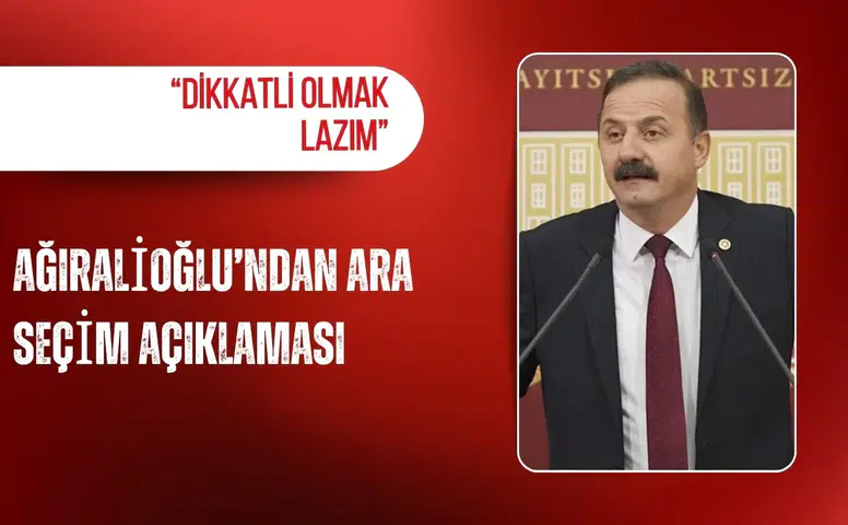Ağıralioğlu’ndan ara seçim açıklaması: “Dikkatli olmak lazım”