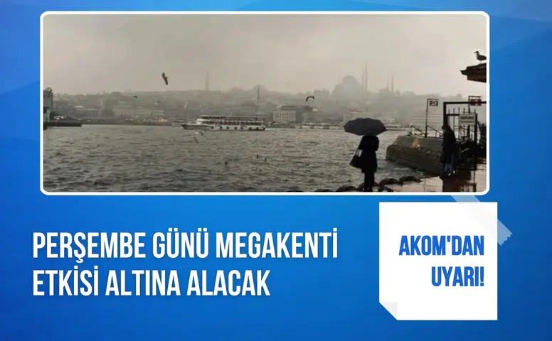 AKOM’dan İstanbul için perşembe uyarısı geldi