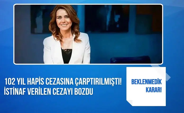 Seçil Erzan davasında istinaf kararı: 102 yıllık ceza bozuldu