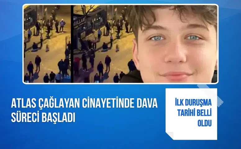 Atlas Çağlayan cinayetinde dava süreci başladı: İlk duruşma tarihi belli oldu