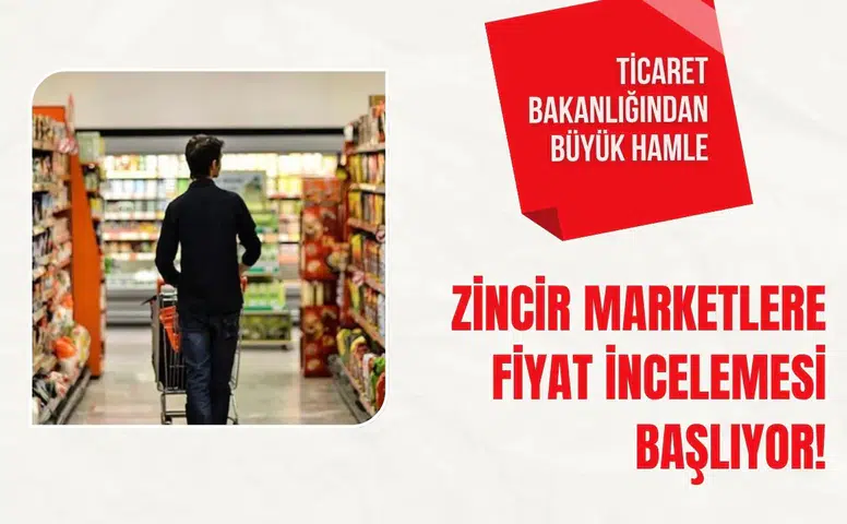 Ticaret Bakanlığı zincir marketlerde fahiş fiyat iddialarını mercek altına aldı