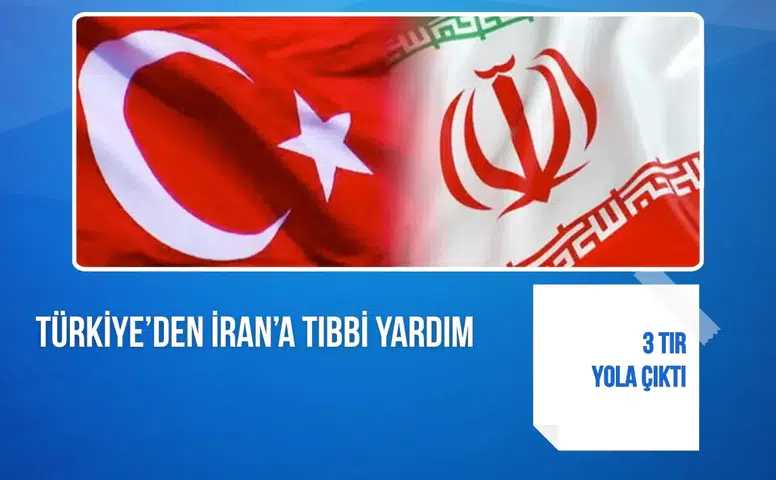 Türkiye’den İran’a tıbbi yardım: 3 tır yola çıktı