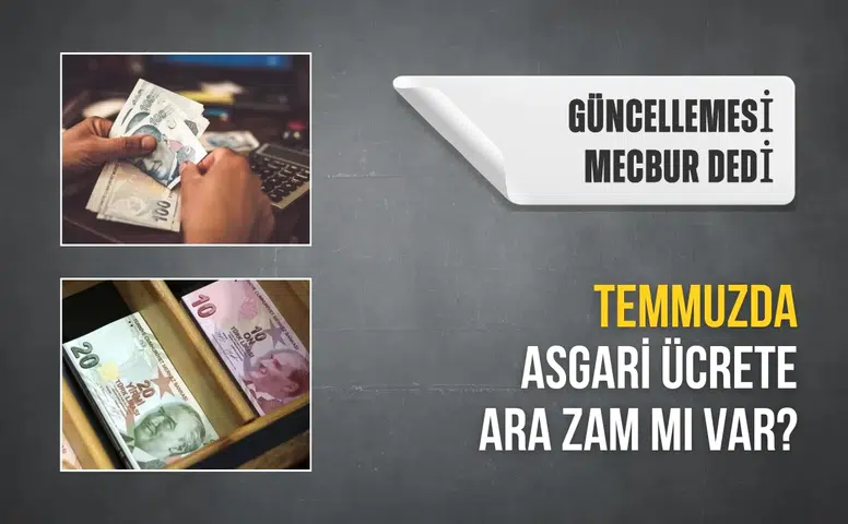 Temmuzda asgari ücrete ara zam var mı? Güncellemesi mecbur dedi duyurdu