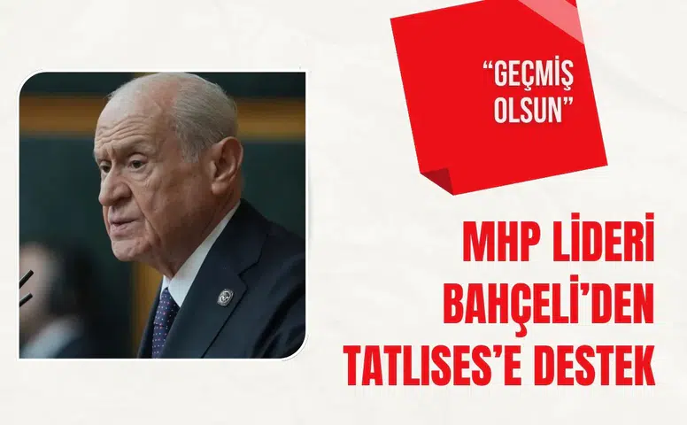 MHP lideri Bahçeli’den Tatlıses’e geçmiş olsun telefonu