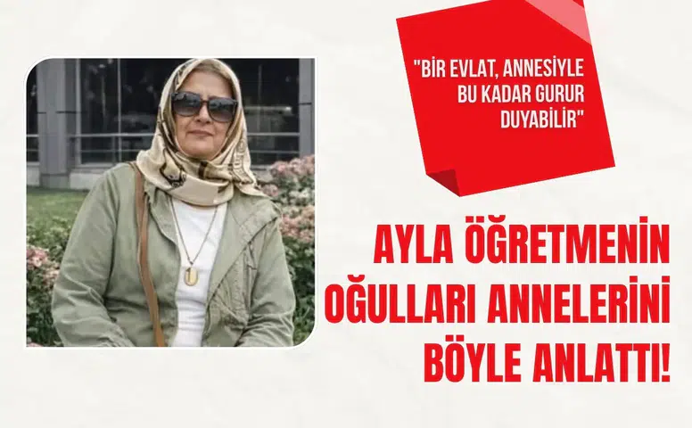 Saldırıda hayatını kaybeden Ayla öğretmenin oğulları konuştu: Annemiz bizim kahramanımızdı