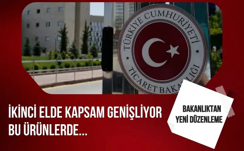 Bakanlık ikinci el düzenlemesinde kapsamı genişletiyor yeni ürünler sisteme dahil edildi
