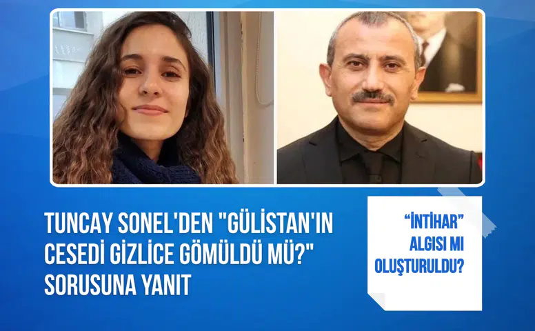 Tuncay Sonel'den "Gülistan'ın cesedi gizlice gömüldü mü?" sorusuna yanıt