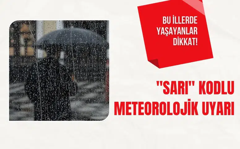 Bakanlıktan çok sayıda il için sarı kodlu meteorolojik uyarı geldi