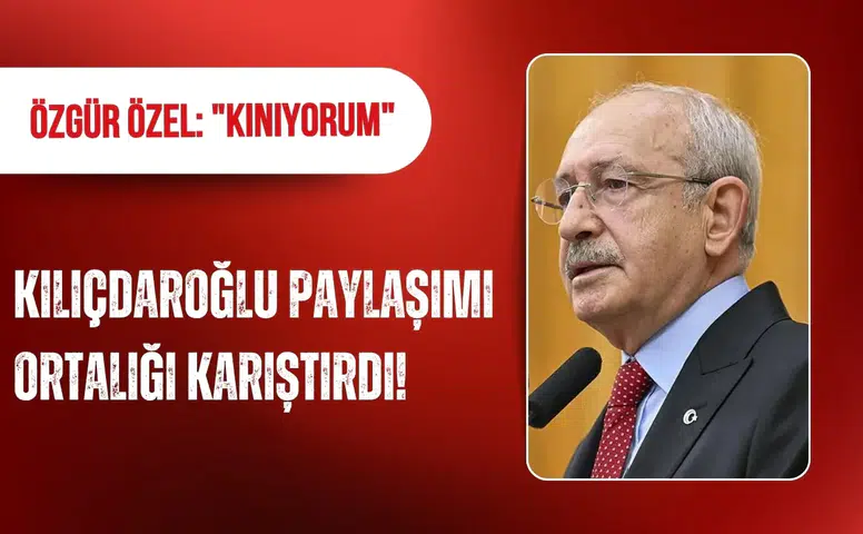 Özgür Özel’den Kılıçdaroğlu paylaşımına tepki kınıyorum dedi