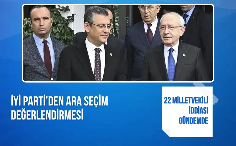 İYİ Parti’den ara seçim değerlendirmesi: 22 Milletvekili iddiası gündemde