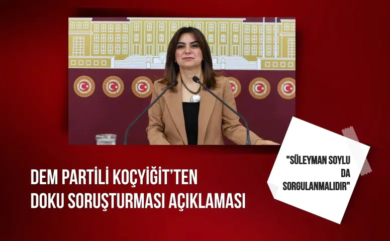 DEM Partili Koçyiğit: "Süleyman Soylu da sorgulanmalıdır"