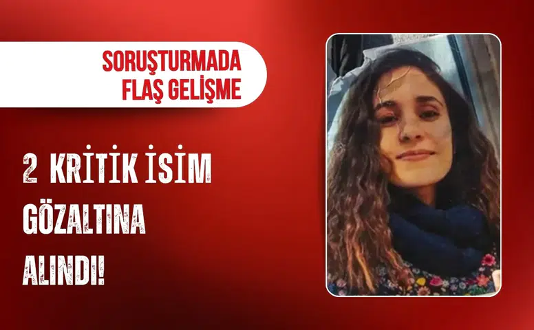 Gülistan Doku soruşturmasında yeni gelişme! 2 kritik isme gözaltı!