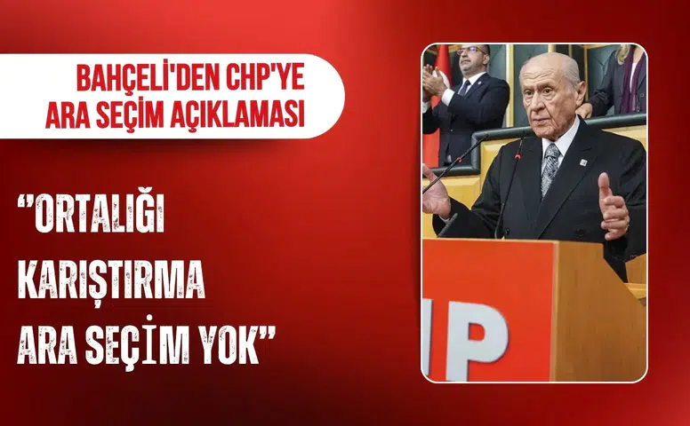 Devlet Bahçeli’den CHP’ye ara seçim çıkışı, “Ortaya karışık siyasetle sonuç alınmaz”