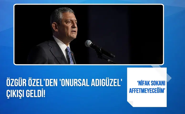 Özgür Özel’den Onursal Adıgüzel çıkışı: Parti içi tartışmalara sert mesaj