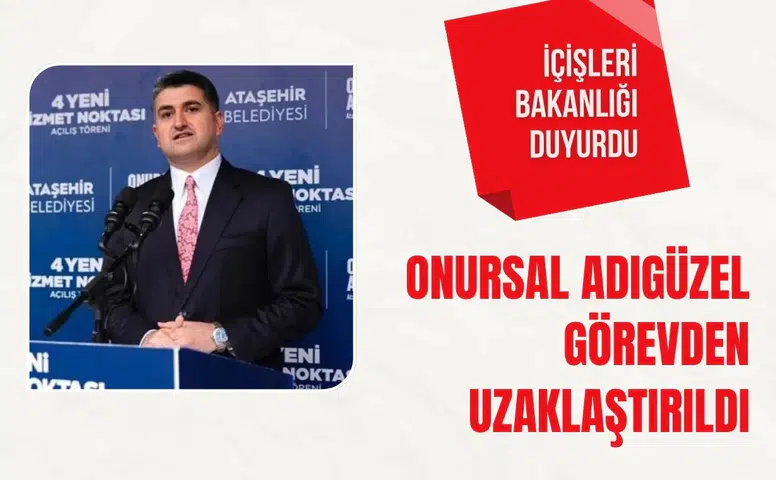 Ataşehir Belediye Başkanı Onursal Adıgüzel görevden uzaklaştırıldı