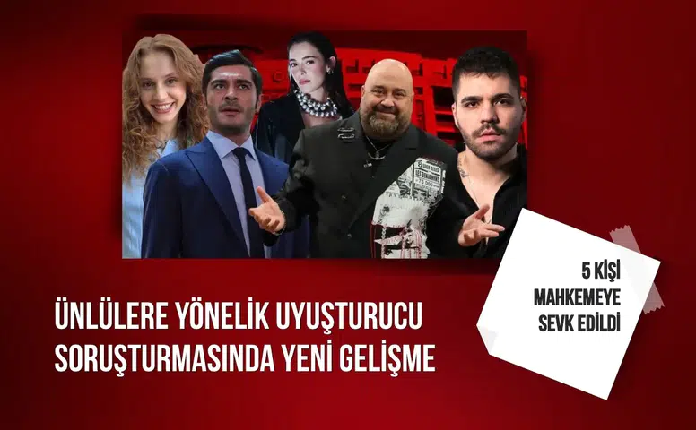 Ünlülere yönelik uyuşturucu soruşturmasında 5 kişi mahkemeye sevk edildi