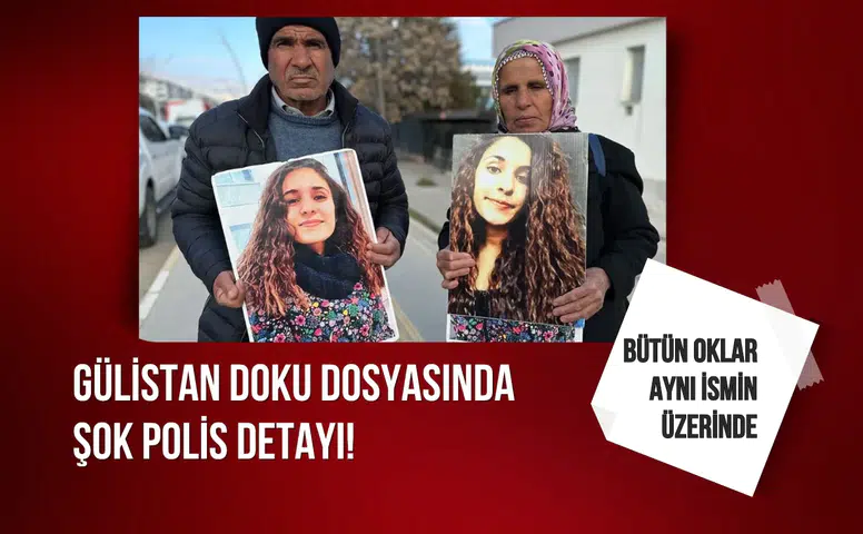 Gülistan Doku dosyasında şok polis detayı! Artık bütün oklar aynı ismin üzerinde